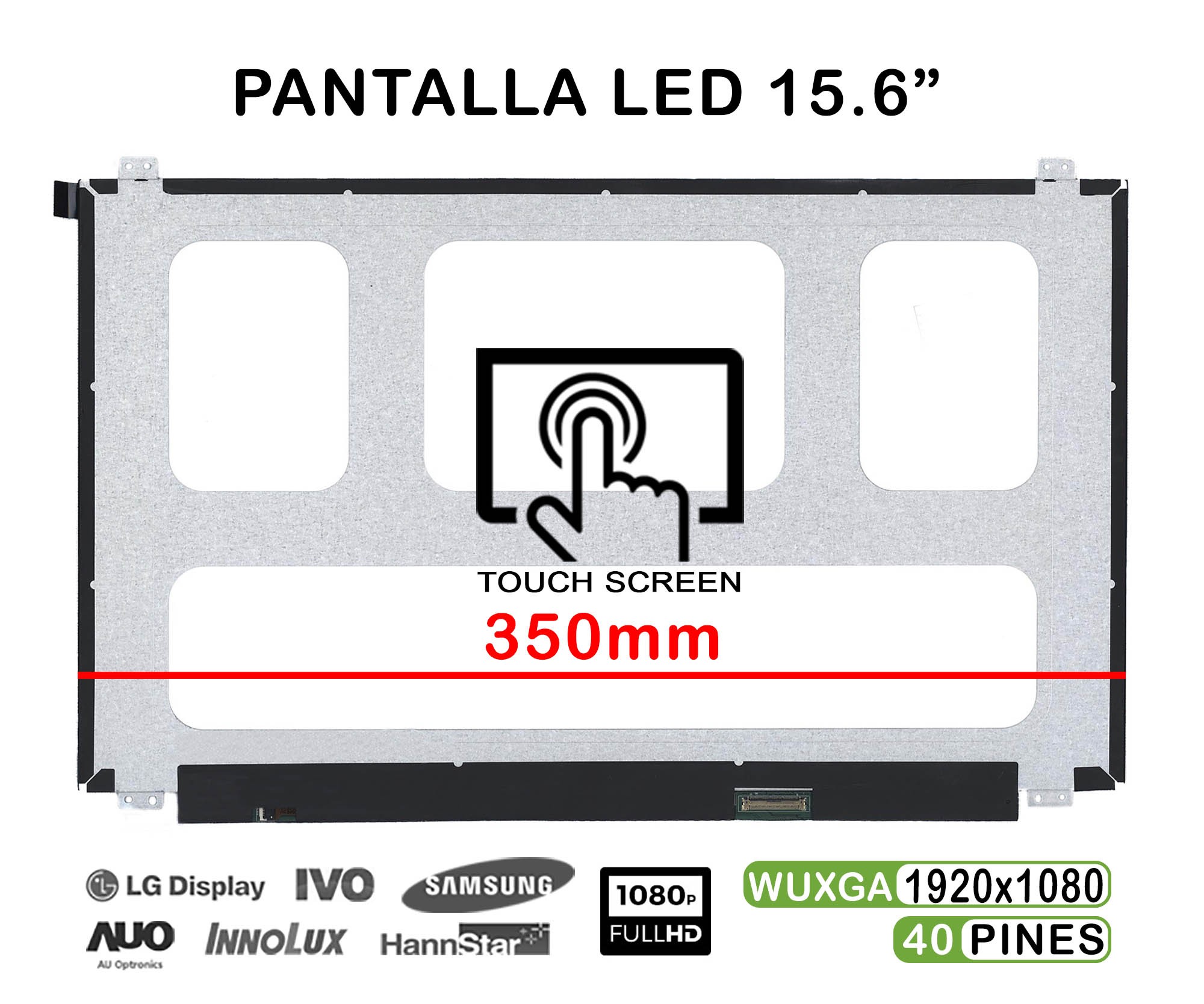 ECRÃ LED TÁTIL DE 15.6" PARA PORTATIL NV156FHM-T00 350MM 1920X1080 40 PINES ESPECIAL